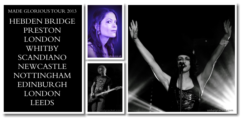 MADE GLORIOUS TOUR 2013 HEBDEN BRIDGE PRESTON LONDON WHITBY SCANDIANO NEWCASTLE NOTTINGHAM EDINBURGH LONDON LEEDS itchykoo.co.uk unholyracket.com unholyracket.com